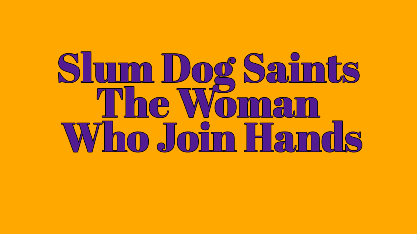 Slum Dog Saints - The Woman Who Join Hands