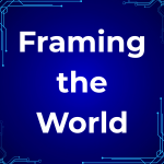 Framing The World