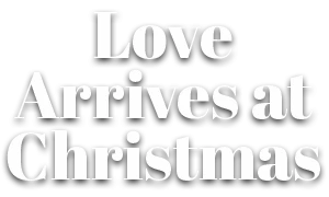 Love Arrives at Christmas